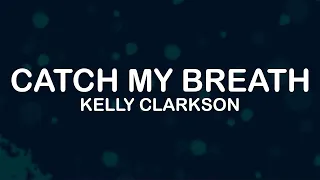 Kelly Clarkson - Catch My Breath (Lyrics / Lyric Video)