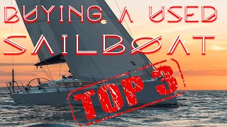 Buying a used sailboat, TOP THREE THINGS TO KNOW