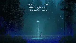 NURKO, Kyle Hume - Save Me (From Myself) 1 hour loop