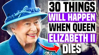 30 Things That Will Happen When Queen Elizabeth II Dies