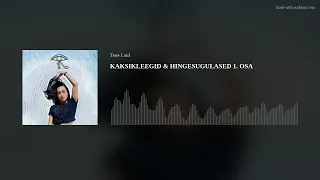 KAKSIKLEEGID & HINGESUGULASED 1. OSA