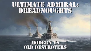 Ultimate Admiral: Dreadnoughts Gameplay - Alpha 6 - Modern vs Old Destroyers