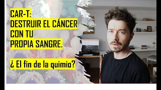 Nuevos tratamientos contra el CANCER |  CAR-T en español Parte 1