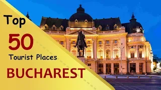 "BUCHAREST" Top 50 Tourist Places | Bucharest Tourism | ROMANIA