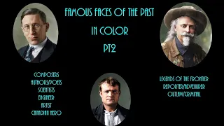 Famous Faces of the Past In Color - Pt. 2 (composers, scientists, legends of the frontier, etc.)