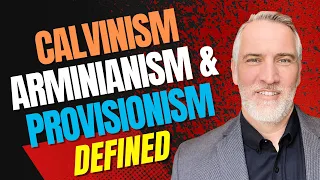 Calvinism, Arminianism, & Provisionism Defined w/ @SlaveckMoraru