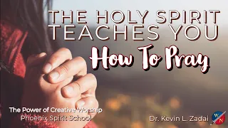 The Holy Spirit Teaches You How To Pray -Kevin Zadai