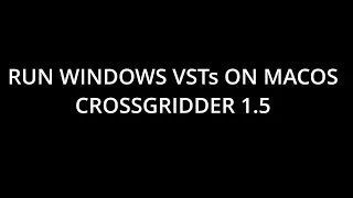 RUN WINDOWS VST ON MAC - CrossGridder 1.5 First Run Setup (SEPTEMBER 2023)