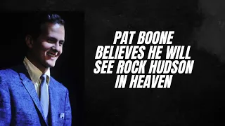 Pat Boone believes he will see Rock Hudson in heaven