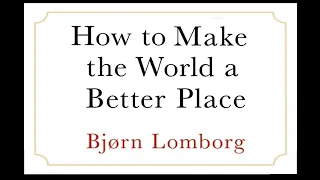 How to make the world better. Really. With Dr. Bjørn Lomborg.