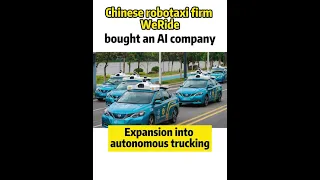 Chinese robotaxi firm WeRide bought an AI company to drive into autonomous trucking #Shorts