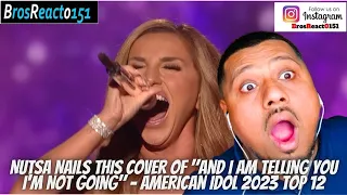 NUTSA Nails This Cover Of "And I Am Telling You I'm Not Going" - American Idol 2023 Top 12 REACTION