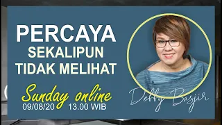 PERCAYA SEKALIPUN TIDAK MELIHAT - SUNDAY ONLINE - 9/8/20 pk.13.00 WIB - DEBBY BASJIR