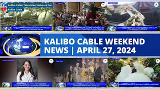 KALIBO CABLE WEEKEND NEWS | APRIL 27, 2024