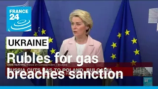 EU chief warns rubles for gas breaches Russia sanctions • FRANCE 24 English