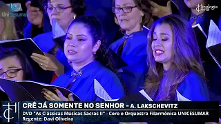 CRÊ JÁ SOMENTE NO SENHOR - CORO E ORQUESTRA FILARMÔNICA UNICESUMAR - DVD AS CLÁSSICAS MÚSICAS SACRAS