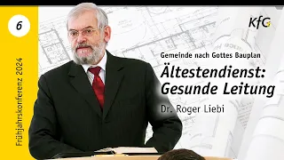 Vortrag 6: Ältestendienst: Gesunde Leitung | Gemeinde nach Gottes Bauplan | Dr. Roger Liebi