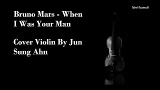 Bruno Mars - When I Was Your Man - Cover Violin By Jun Sung Ahn