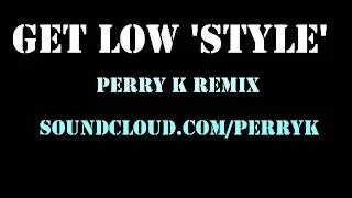 PERRY K Ft Dillon Francis, Dj Snake, Offlicence & Trilla - Get Low Style