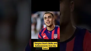 Sergino Dest's Skills and Achievements Over the Years
