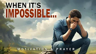 How can you pray for an impossible situation? Motivation & Prayer