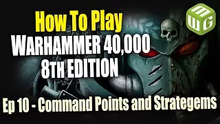 Command Points and Strategems - How to Play Warhammer 40k 8th Edition Ep 10