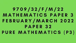 A LEVEL PURE MATHEMATICS 9709 (P3) PAPER 3 | February/March 2022 | Paper 32 | 9709/32/F/M/22 |SOLVED