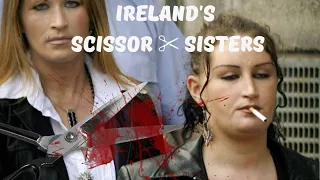 Ireland's Scissor ✂️ Sisters