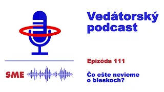 Vedátorský podcast 111 – Čo ešte nevieme o bleskoch?