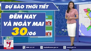 Dự báo thời tiết đêm nay và ngày mai 30/6 - VNEWS