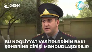 Bu Nəqliyyat Vasitələrinin Bakı Şəhərinə Girişi Məhdudlaşdırılır