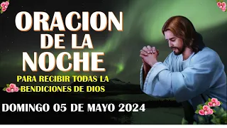 Oración de la Noche de hoy  DOMINGO 05 DE MAYO  DE 2024  Oración Católica