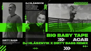 Big Baby Tape - ACAB (DJ Hlásznyik x D!rty Bass Remix) [2023] [Club Remix / House Remix]