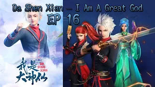 [ENG SUB] Da Shen Xian – I Am A Great God EP 16