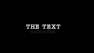 The Text- A Short Film