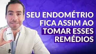 SEU ENDOMÉTRIO FICA ASSIM AO TOMAR ESSES REMÉDIOS | DR. JULIO VOGET