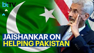 S Jaishankar Narrates Some Harsh Truths For Those Advocating India Helping Pakistan