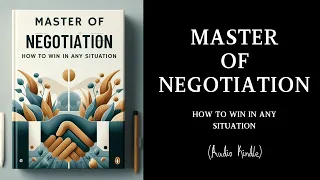 Master of Negotiation: How to Win in Any Situation.