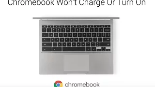 Video Tutorial: Chromebook Wont Charge or Turn On