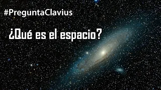 #PreguntaClavius ¿Qué es el espacio?
