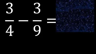 3/4 menos 3/9 , Resta de fracciones 3/4-3/9 heterogeneas , diferente denominador