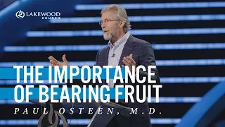 The Importance of Bearing Fruit | Paul Osteen, M.D.