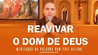 Reavivar o dom de Deus | (2Tm 1,1-3.6-12) - Meditação da Palavra de Deus - #48