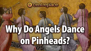Why Do Angels Dance on Pinheads?