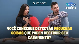 Você consegue detectar PEQUENAS COISAS  que podem destruir seu casamento?