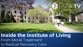 Inside the Institute of Living; From Moral Treatment to Radical Recovery Care