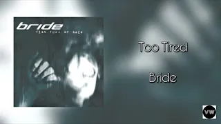 Bride - Too Tired