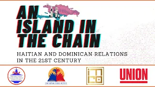 An Island in the Chain: Haitian and Dominican Relations in the 21st Century