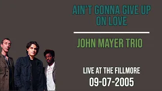 Ain't Gonna Give Up on Love (John Mayer Trio) - Live at the Fillmore 09/07/2005