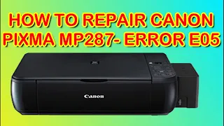 HOW TO REPAIR CANON PIXMA MP 287 ERROR E05